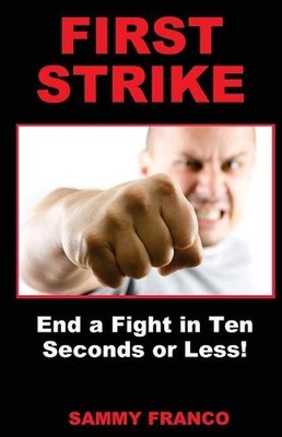 First Strike: End a Fight in Ten Seconds or Less! by Sammy Franco (English) Pape