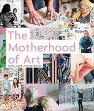 The Motherhood of Art - hardcover Huber, Marissa|Kirtland, Heather