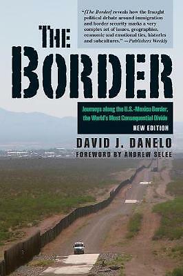 Border: Journeys Along the U.S.-Mexico Border, the World's Most Consequential...
