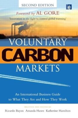 Voluntary Carbon Markets: An International Business Guide to What They Are an...
