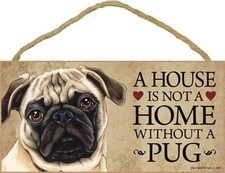 A House Is Not A Home PUG Fawn Dog 5x10 Wood SIGN Plaque USA Made