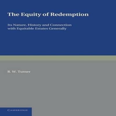 The Equity of Redemption Its Nature History and Connection with E