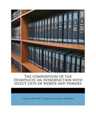 The Composition of the Hexateuch; An Introduction with Select Lists of Words and