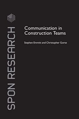 Communication in Construction Teams by Christopher Gorse, Stephen Emmitt ...