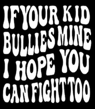 If Your Kid Bullies Mine I hope you can fight too Mama Bear - Multi Colors Avail