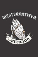Westernreiten Ist Meine Religion: Notizbuch DIN A5 120 Seiten