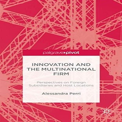 Innovation and the Multinational Firm Perspectives on Foreign Sub