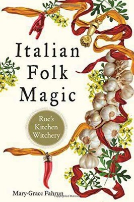 Italian Folk Magic: Rue's Kitchen Witchery - paperback Fahrun, Mary-Grace