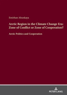 Arctic Region in the Climate Change Era: Zone of Conflict or Zone of...