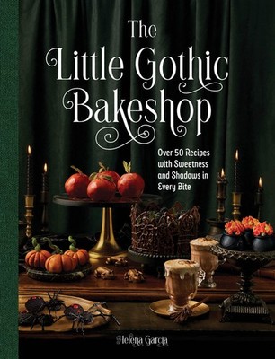 The Little Gothic Bakeshop: Over 50 Bites Of Dark Whimsy