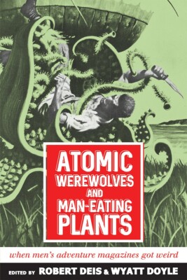ATOMIC WEREWOLVES AND MAN-EATING PLANTS, weird tales story anthology (Softcover)