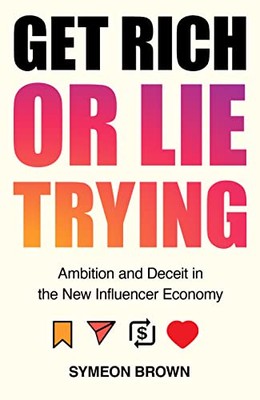 Get Rich or Lie Trying: Ambition and Deceit in the New Influence