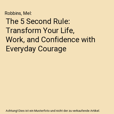 The 5 Second Rule: Transform Your Life, Work, and Confidence with Everyday Coura
