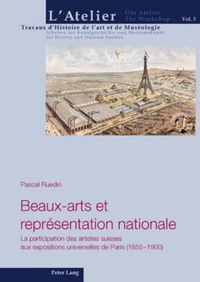 Beaux-Arts Et Reprsentation Nationale: La Participation Des Artistes Suisses Aux