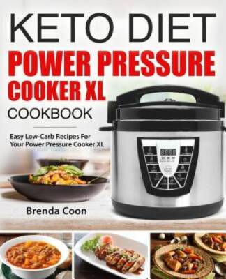 Keto Power Pressure Cooker XL Recipes Cookbook: Easy Low-Carb, Weight Los - GOOD
