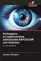 Anusha Chilupuri | Sviluppare Un'applicazione Utilizzando ESP32CAM Con Arduino