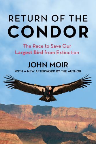 Return of the Condor : The Race to Save Our Largest Bird from Extinction by ...
