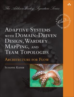 Architecture for Flow : Adaptive Systems With Domain-driven Design, Wardley M...