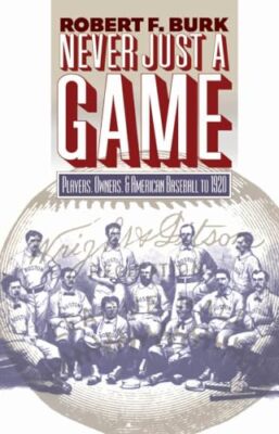 Burk - Never Just a Game  Players Owners and American Baseball to 19 - X555z