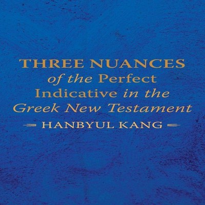 Three Nuances of the Perfect Indicative in the Greek New Testamen