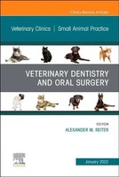 Veterinary Dentistry And Oral Surgery, An Issue Of Veterinary Clinics Of...