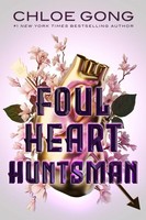 Chloe Gong ~ Foul Heart Huntsman 9781665949446