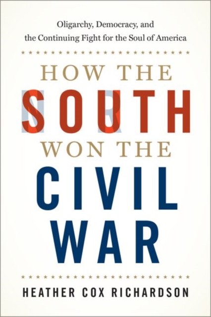 How the South Won the Civil War by Heather Cox  Richardson (Hardback Book)