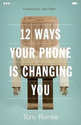 12 Ways Your Phone Is Changing You Reinke, Tony paperback Used - Good