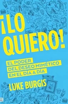 Libro  ''Lo Quiero! El Poder Del Deseo Mimético'' - Luke Burgis