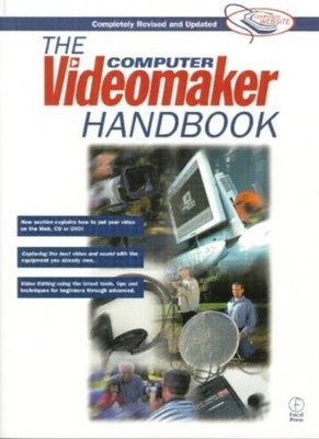 The Computer Videomaker Handbook: A Comprehensive Guide to Makin