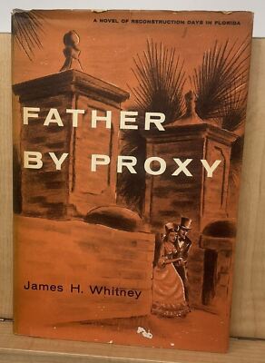 Father by proxy a novel of reconstruction days in Florida 1st Edition Whitney