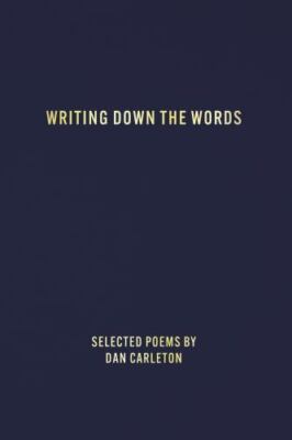 Writing Down the Words by Carleton, Dan, Brand New, Free shipping in the US