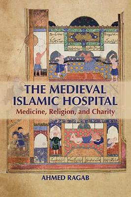 Das mittelalterliche islamische Krankenhaus Medizin, Religion und Nächstenliebe Ragab Taschenbuch