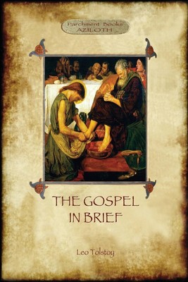The Gospel in Brief - Tolstoy's Life of Christ (Aziloth Books) | Tolstoy (u. a.)
