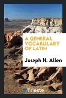 Joseph H. Allen | A General Vocabulary Of Latin | Taschenbuch | Englisch (2017)