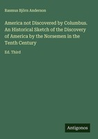 Rasmus BjöRn Anderson | America Not Discovered By Columbus. An Historical...