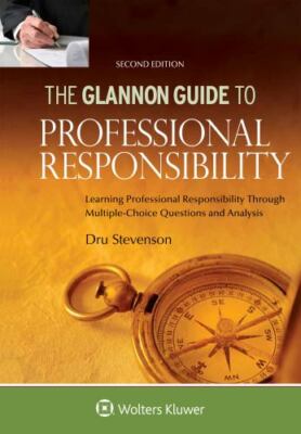 Glannon Guide to Professional Responsibility: Learning Professional Responsibil