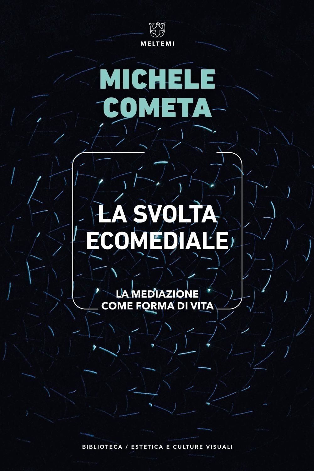 Libri Michele Cometa - La Svolta Ecomediale. La Mediazione Come Forma Di Vita