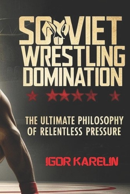 #ad Soviet Wrestling Domination: The Ultimate Philosophy of Relentless Pressure: Mas $27.61