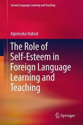 The Role of Self-Esteem in Foreign Language Learning and Teaching by Agnieszka H