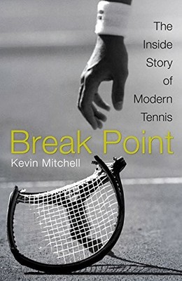 Break Point: The Inside Story of Modern Tennis,Kevin Mitchell