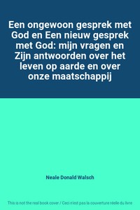 Een ongewoon gesprek met God en Een nieuw gesprek met God: mijn vragen en Zijn a