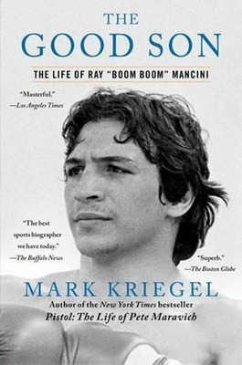The Good Son: The Life of Ray ''Boom Boom'' Mancini by Mark Kriegel (English) Pape
