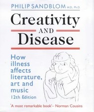 Creativity and Disease: How Illness Affects Literature, Art and Music. by Sandb