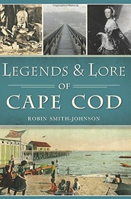 LEGENDS & LORE OF CAPE COD (AMERICAN LEGENDS) By Robin Smith-johnson *BRAND NEW*