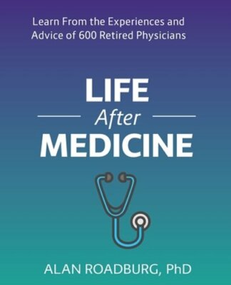 Life After Medicine: Retirement Lifestyle Readiness by Dr. Roadburg, Alan: New