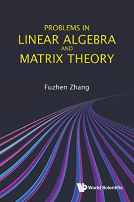 Problems In Linear Algebra And Matrix Theory - Paperback NEW Zhang, Fuzhen 17/11