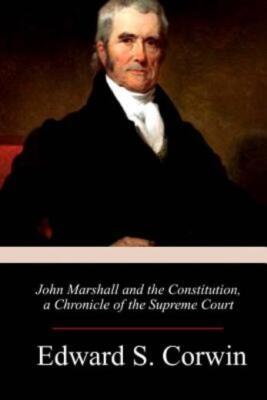 John Marshall And The Constitution, A Chronicle Of The Supreme Court