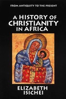 A History Of Christianity In Africa From Antiquity To The Present Isichei Buch