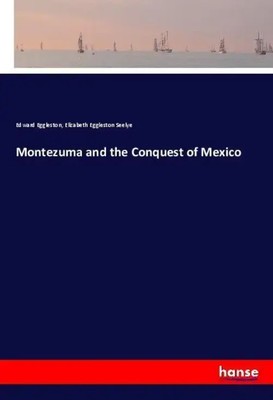 Edward Eggleston (u. a.) | Montezuma and the Conquest of Mexico | Taschenbuch